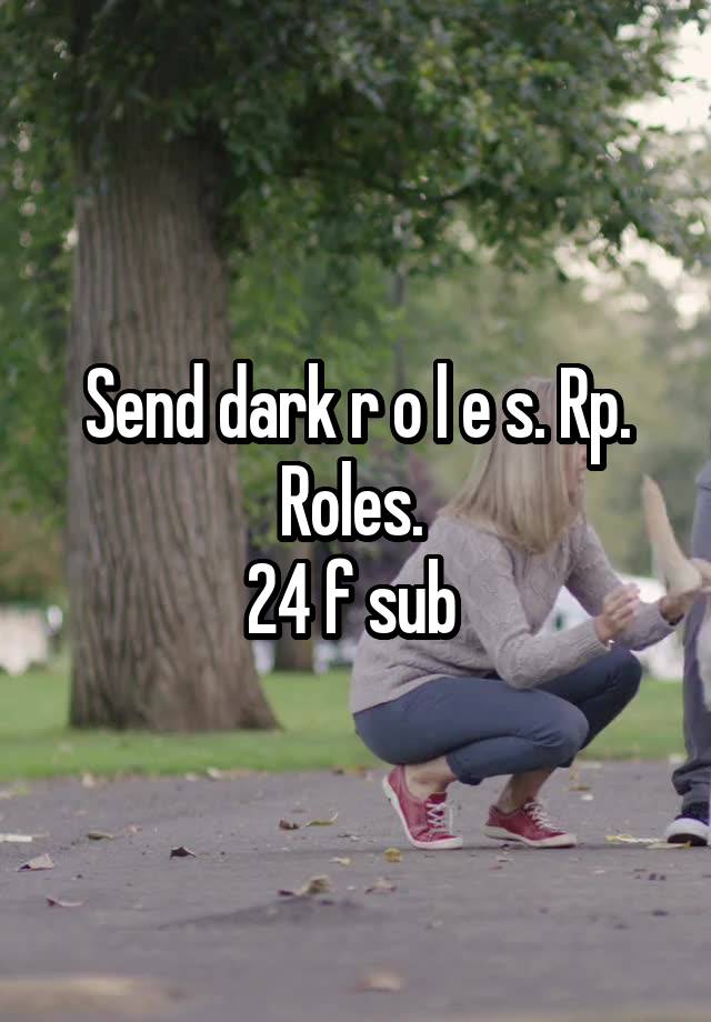 Send dark r o l e s. Rp. Roles. 
24 f sub 