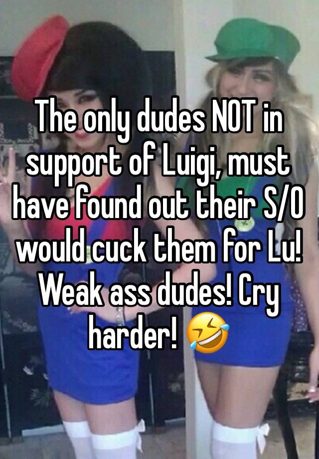 The only dudes NOT in support of Luigi, must have found out their S/O would cuck them for Lu!
Weak ass dudes! Cry harder! 🤣