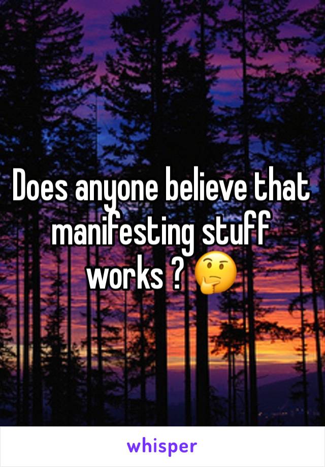 Does anyone believe that manifesting stuff works ? 🤔