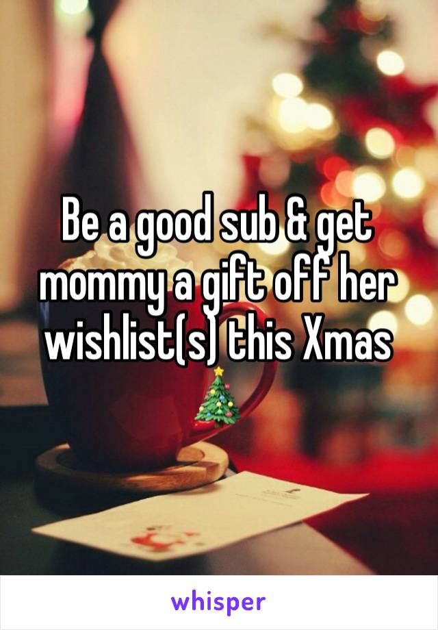 Be a good sub & get mommy a gift off her wishlist(s) this Xmas 🎄