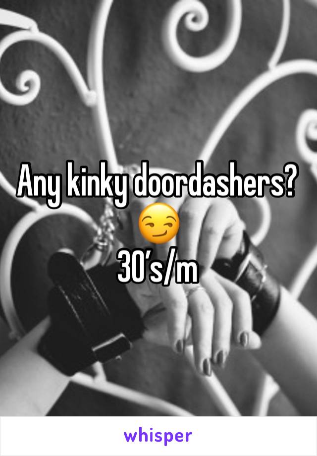 Any kinky doordashers? 😏
30’s/m