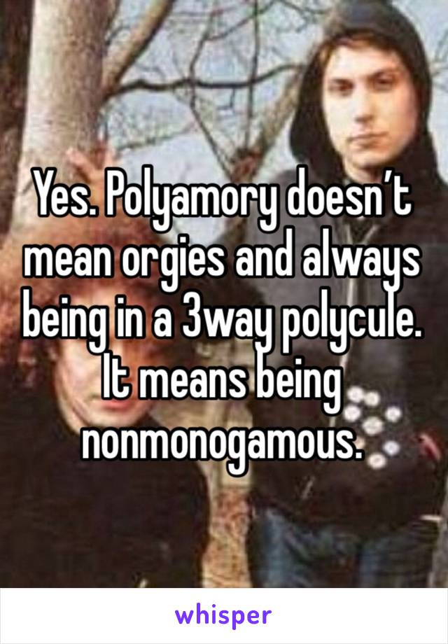 Yes. Polyamory doesn’t mean orgies and always being in a 3way polycule. It means being nonmonogamous. 