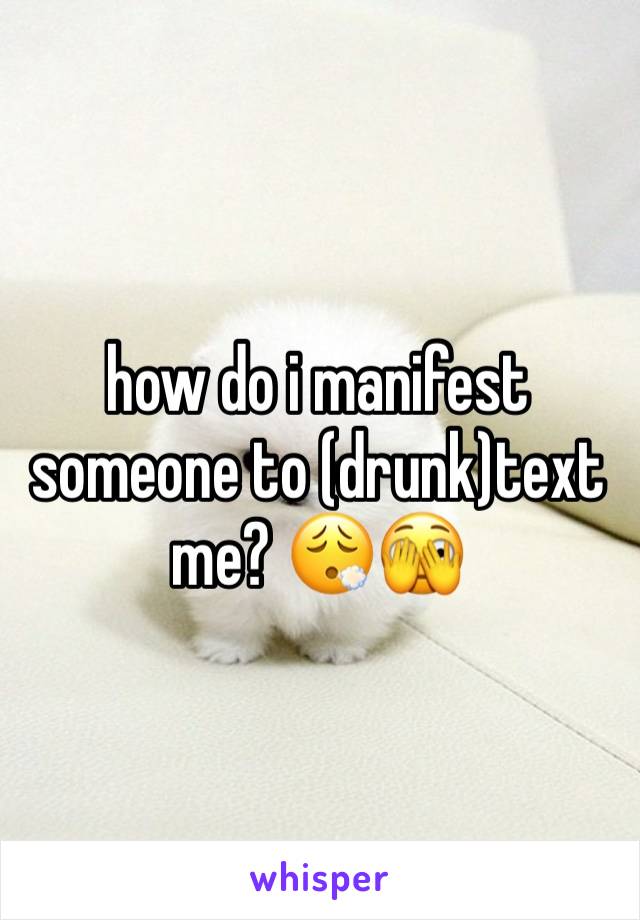 how do i manifest someone to (drunk)text me? 😮‍💨🫣