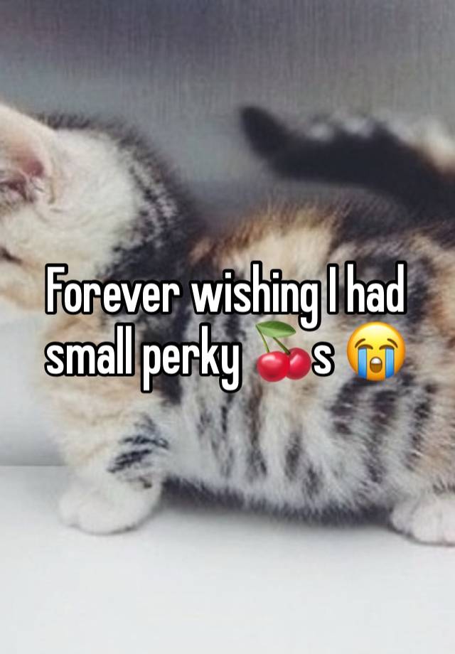 Forever wishing I had small perky 🍒s 😭