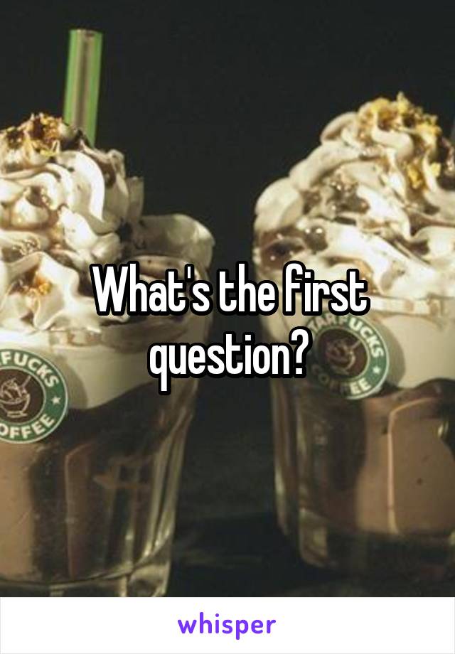 What's the first question?